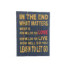 In The End What Matters Most Wooden Wall Sign